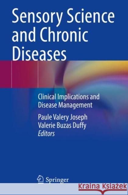 Sensory Science and Chronic Diseases: Clinical Implications and Disease Management Paule Valery Joseph Valerie Buzas Duffy 9783030862848 Springer