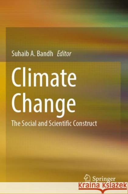 Climate Change: The Social and Scientific Construct Suhaib A. Bandh 9783030862923 Springer