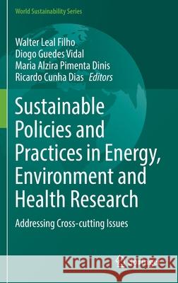 Sustainable Policies and Practices in Energy, Environment and Health Research: Addressing Cross-Cutting Issues Leal Filho, Walter 9783030863036 Springer