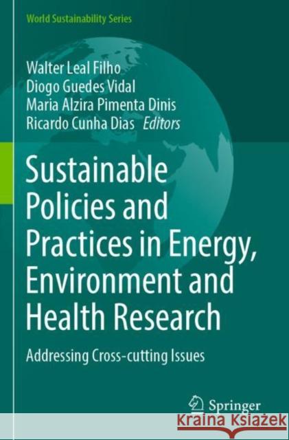 Sustainable Policies and Practices in Energy, Environment and Health Research: Addressing Cross-cutting Issues Walter Lea Diogo Guedes Vidal Maria Alzira Pimenta Dinis 9783030863067 Springer