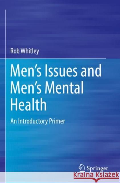 Men's Issues and Men's Mental Health: An Introductory Primer Whitley, Rob 9783030863227 Springer Nature Switzerland AG