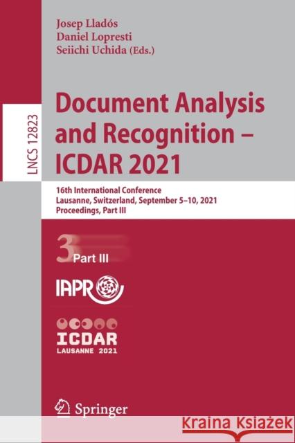 Document Analysis and Recognition - Icdar 2021: 16th International Conference, Lausanne, Switzerland, September 5-10, 2021, Proceedings, Part III Llad Daniel Lopresti Seiichi Uchida 9783030863333 Springer