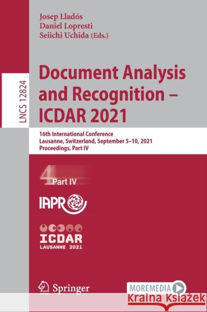 Document Analysis and Recognition - Icdar 2021: 16th International Conference, Lausanne, Switzerland, September 5-10, 2021, Proceedings, Part IV Llad Daniel Lopresti Seiichi Uchida 9783030863364 Springer