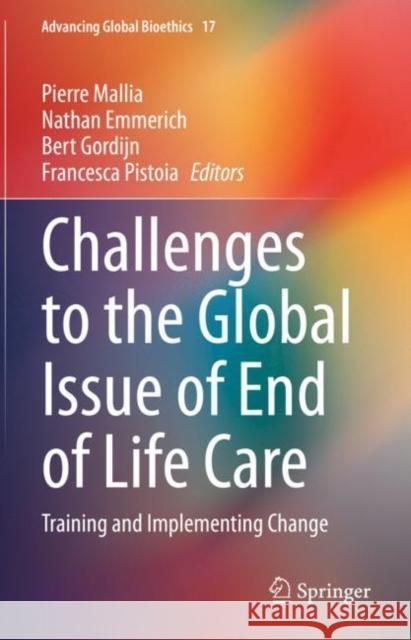 Challenges to the Global Issue of End of Life Care: Training and Implementing Change Mallia, Pierre 9783030863852 Springer International Publishing