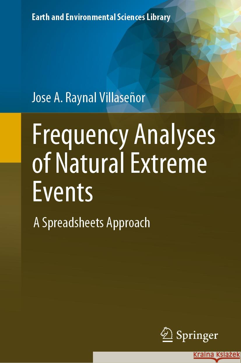 Frequency Analyses of Natural Extreme Events: A Spreadsheets Approach Raynal Villaseñor, Jose A. 9783030863890 Springer International Publishing