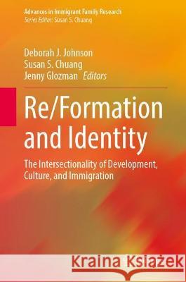 Re/Formation and Identity: The Intersectionality of Development, Culture, and Immigration Johnson, Deborah J. 9783030864255 Springer International Publishing