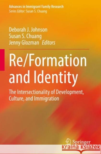 Re/Formation and Identity: The Intersectionality of Development, Culture, and Immigration Deborah J. Johnson Susan S. Chuang Jenny Glozman 9783030864286 Springer