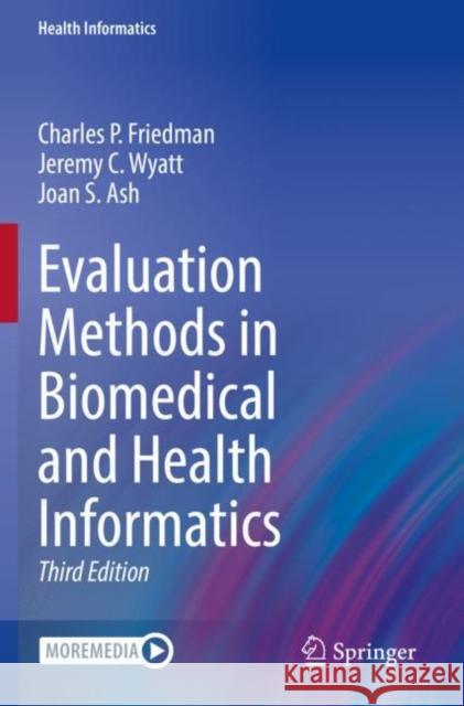 Evaluation Methods in Biomedical and Health Informatics Charles P. Friedman Jeremy C. Wyatt Joan S. Ash 9783030864552 Springer