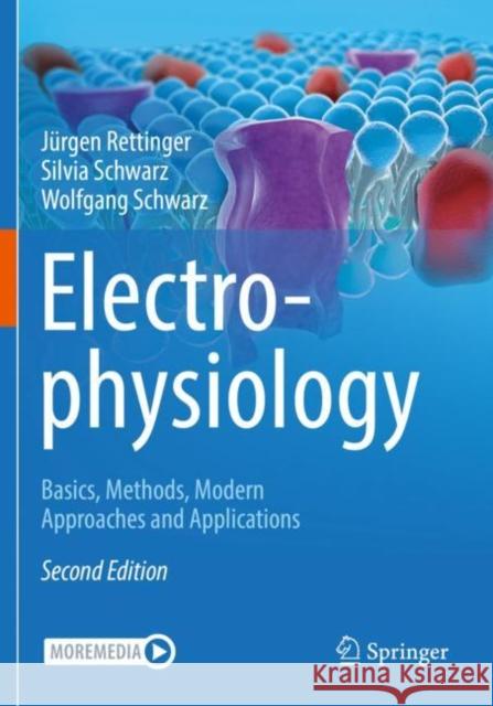 Electrophysiology: Basics, Methods, Modern Approaches and Applications J?rgen Rettinger Silvia Schwarz Wolfgang Schwarz 9783030864842