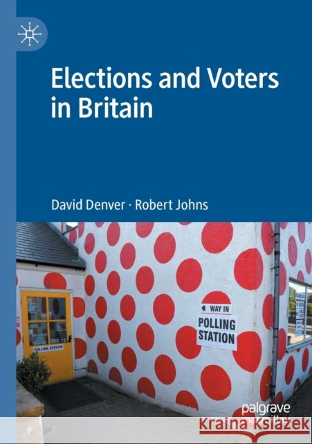 Elections and Voters in Britain Robert Johns 9783030864910