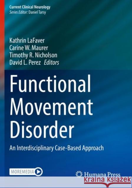 Functional Movement Disorder: An Interdisciplinary Case-Based Approach Kathrin Lafaver Carine W. Maurer Timothy R. Nicholson 9783030864972