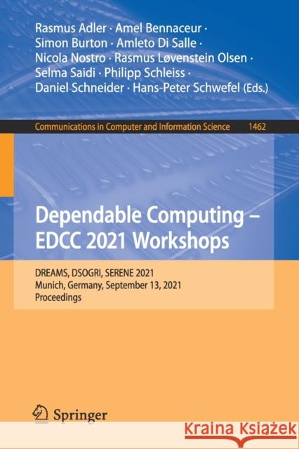Dependable Computing - Edcc 2021 Workshops: Dreams, Dsogri, Serene 2021, Munich, Germany, September 13, 2021, Proceedings Adler, Rasmus 9783030865061 Springer