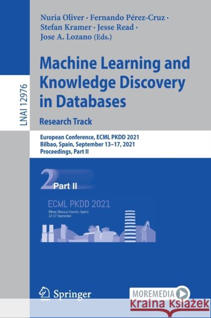 Machine Learning and Knowledge Discovery in Databases. Research Track: European Conference, Ecml Pkdd 2021, Bilbao, Spain, September 13-17, 2021, Proc Oliver, Nuria 9783030865191 Springer