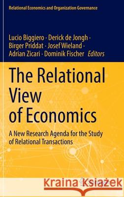 The Relational View of Economics: A New Research Agenda for the Study of Relational Transactions Lucio Biggiero Derick d Birger Priddat 9783030865252