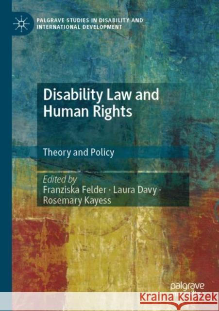 Disability Law and Human Rights: Theory and Policy Franziska Felder Laura Davy Rosemary Kayess 9783030865474 Palgrave MacMillan