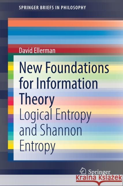 New Foundations for Information Theory: Logical Entropy and Shannon Entropy Ellerman, David 9783030865511 Springer International Publishing