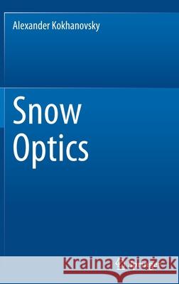 Snow Optics Alexander Kokhanovsky 9783030865887 Springer International Publishing