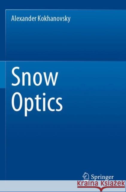 Snow Optics Alexander Kokhanovsky 9783030865917 Springer