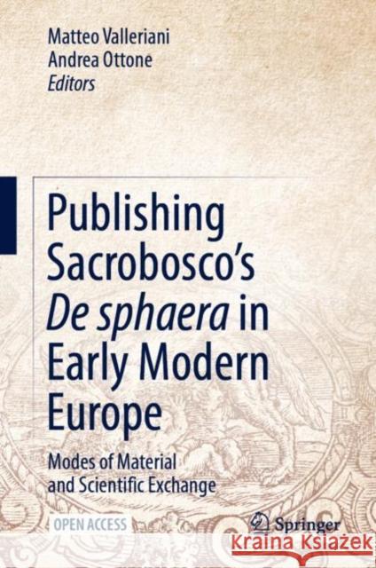 Publishing Sacrobosco's de Sphaera in Early Modern Europe: Modes of Material and Scientific Exchange Valleriani, Matteo 9783030865993