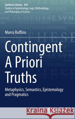 Contingent a Priori Truths: Metaphysics, Semantics, Epistemology and Pragmatics Ruffino, Marco 9783030866211 Springer International Publishing