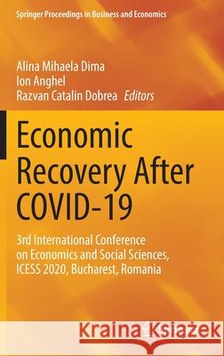 Economic Recovery After Covid-19: 3rd International Conference on Economics and Social Sciences, Icess 2020, Bucharest, Romania Dima, Alina Mihaela 9783030866402