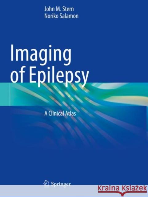 Imaging of Epilepsy: A Clinical Atlas John M. Stern Noriko Salamon 9783030866747