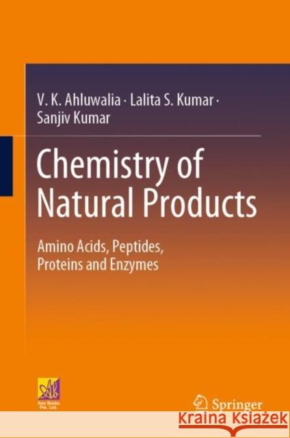 Chemistry of Natural Products: Amino Acids, Peptides, Proteins and Enzymes Sanjiv Kumar 9783030866976 Springer Nature Switzerland AG