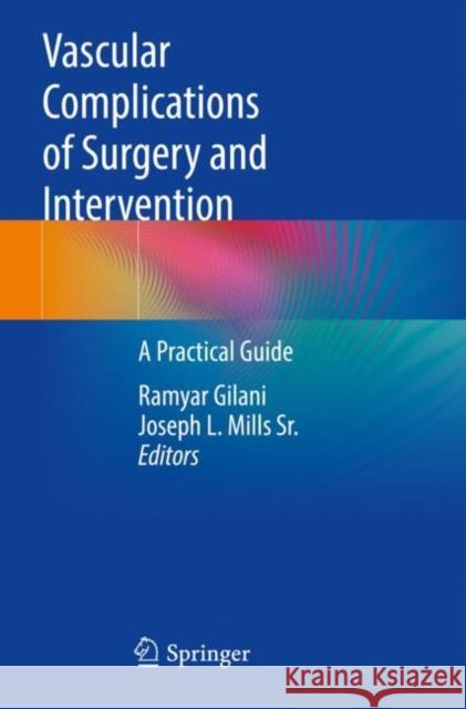 Vascular Complications of Surgery and Intervention: A Practical Guide Ramyar Gilani Joseph L. Mill 9783030867157 Springer
