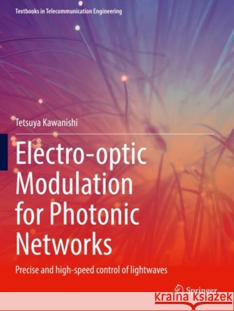 Electro-optic Modulation for Photonic Networks: Precise and high-speed control of lightwaves Tetsuya Kawanishi 9783030867225