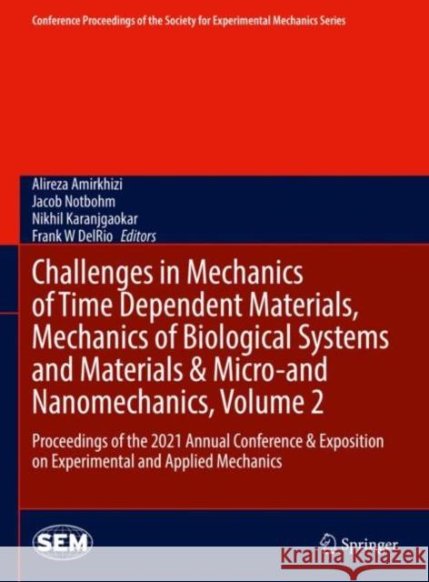 Challenges in Mechanics of Time Dependent Materials, Mechanics of Biological Systems and Materials & Micro-And Nanomechanics, Volume 2: Proceedings of Amirkhizi, Alireza 9783030867362