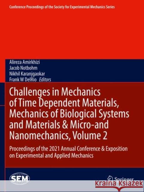 Challenges in Mechanics of Time Dependent Materials, Mechanics of Biological Systems and Materials & Micro-and Nanomechanics, Volume 2: Proceedings of the 2021 Annual Conference & Exposition on Experi Alireza Amirkhizi Jacob Notbohm Nikhil Karanjgaokar 9783030867393