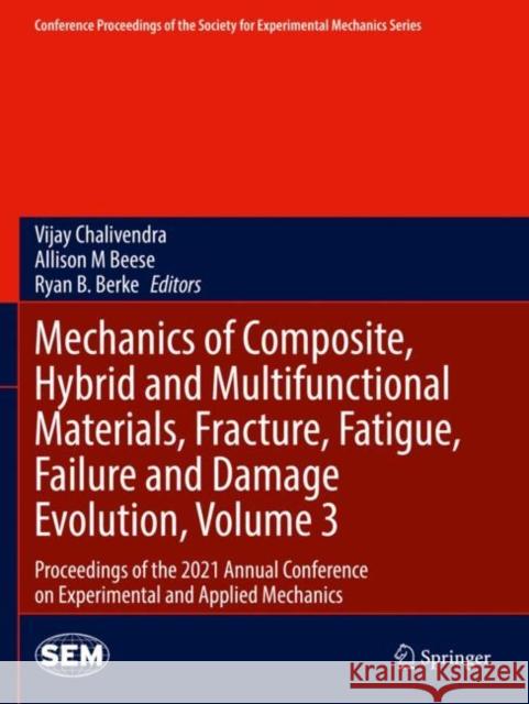 Mechanics of Composite, Hybrid and Multifunctional Materials, Fracture, Fatigue, Failure and Damage Evolution, Volume 3: Proceedings of the 2021 Annua Chalivendra, Vijay 9783030867409