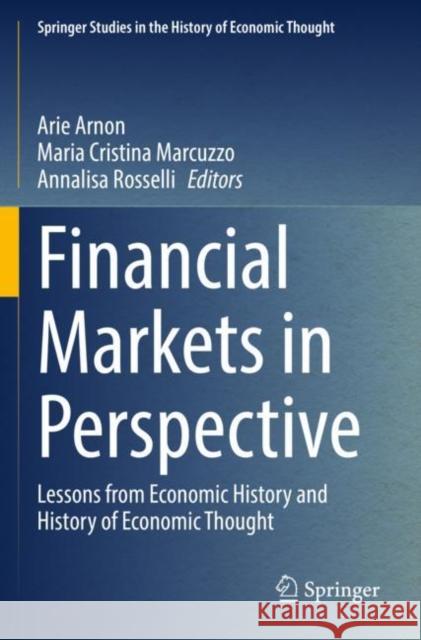 Financial Markets in Perspective: Lessons from Economic History and History of Economic Thought Arie Arnon Maria Cristina Marcuzzo Annalisa Rosselli 9783030867553