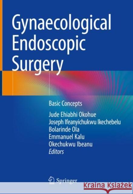 Gynaecological Endoscopic Surgery: Basic Concepts Okohue, Jude Ehiabhi 9783030867676 Springer Nature Switzerland AG