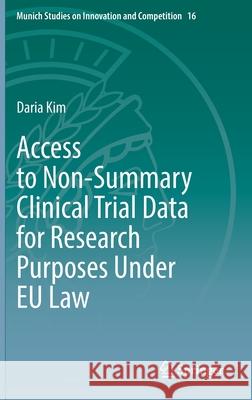 Access to Non-Summary Clinical Trial Data for Research Purposes Under Eu Law Kim, Daria 9783030867775 Springer