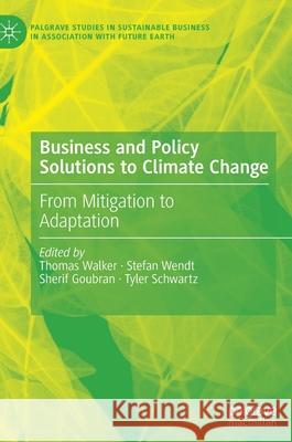 Business and Policy Solutions to Climate Change: From Mitigation to Adaptation Walker, Thomas 9783030868024 Springer Nature Switzerland AG