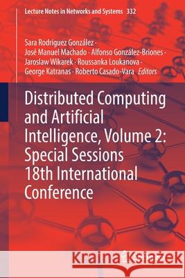 Distributed Computing and Artificial Intelligence, Volume 2: Special Sessions 18th International Conference Gonz Jos 9783030868864 Springer