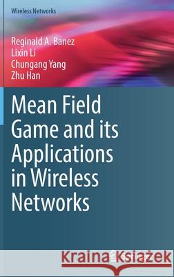 Mean Field Game and Its Applications in Wireless Networks Banez, Reginald A. 9783030869045 Springer International Publishing