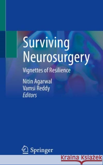 Surviving Neurosurgery: Vignettes of Resilience Agarwal, Nitin 9783030869168