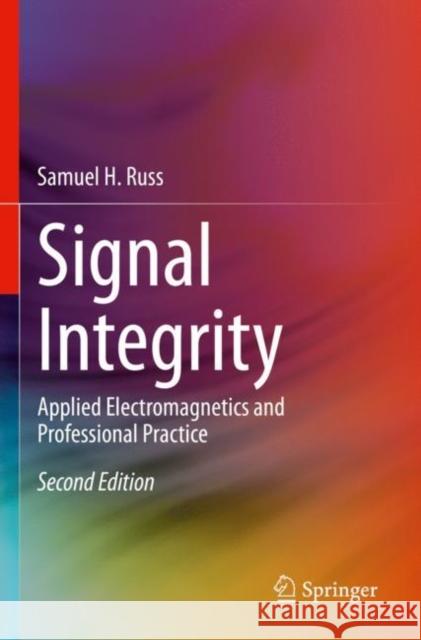 Signal Integrity: Applied Electromagnetics and Professional Practice Samuel H. Russ 9783030869298 Springer