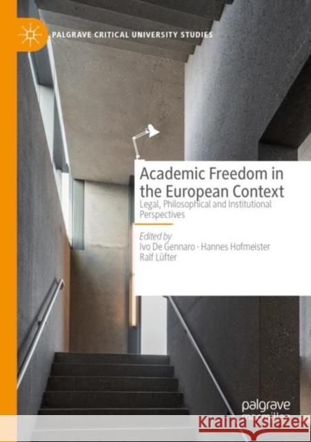 Academic Freedom in the European Context: Legal, Philosophical and Institutional Perspectives Ivo d Hannes Hofmeister Ralf L?fter 9783030869335 Palgrave MacMillan