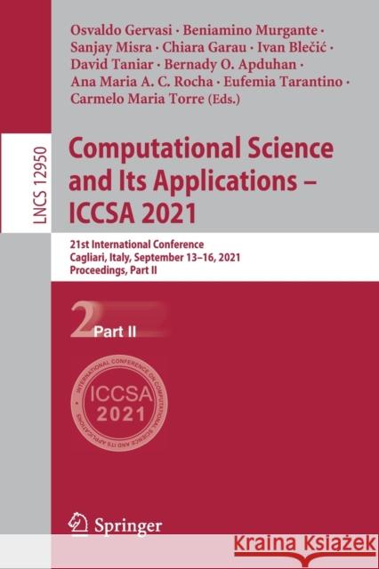 Computational Science and Its Applications - Iccsa 2021: 21st International Conference, Cagliari, Italy, September 13-16, 2021, Proceedings, Part II Gervasi, Osvaldo 9783030869595