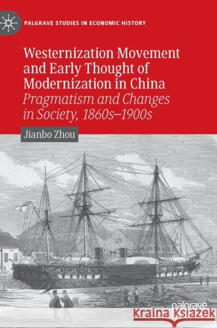 Westernization Movement and Early Thought of Modernization in China: Pragmatism and Changes in Society, 1860s-1900s Zhou, Jianbo 9783030869847