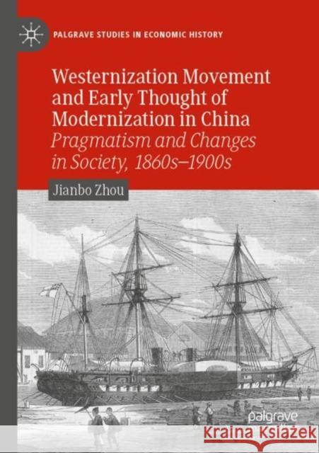 Westernization Movement and Early Thought of Modernization in China: Pragmatism and Changes in Society, 1860s–1900s Jianbo Zhou Jianhua Zhao 9783030869878 Palgrave MacMillan
