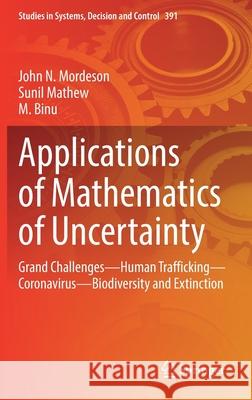 Applications of Mathematics of Uncertainty: Grand Challenges--Human Trafficking--Coronavirus--Biodiversity and Extinction Mordeson, John N. 9783030869953