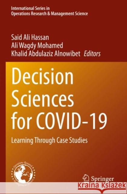 Decision Sciences for COVID-19: Learning Through Case Studies Said Ali Hassan Ali Wagdy Mohamed Khalid Abdulaziz Alnowibet 9783030870218 Springer