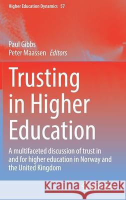 Trusting in Higher Education: A Multifaceted Discussion of Trust in and for Higher Education in Norway and the United Kingdom Gibbs, Paul 9783030870362