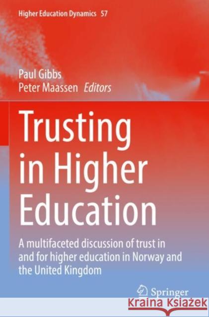 Trusting in Higher Education: A multifaceted discussion of trust in and for higher education in Norway and the United Kingdom Paul Gibbs Peter Maassen 9783030870393 Springer