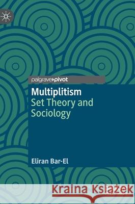 Multiplitism: Set Theory and Sociology Bar-El, Eliran 9783030870515 Springer Nature Switzerland AG