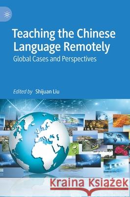 Teaching the Chinese Language Remotely: Global Cases and Perspectives Liu, Shijuan 9783030870546 Springer Nature Switzerland AG